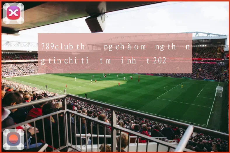 789club thưởng chào mừng thông tin chi tiết mới nhất 2026