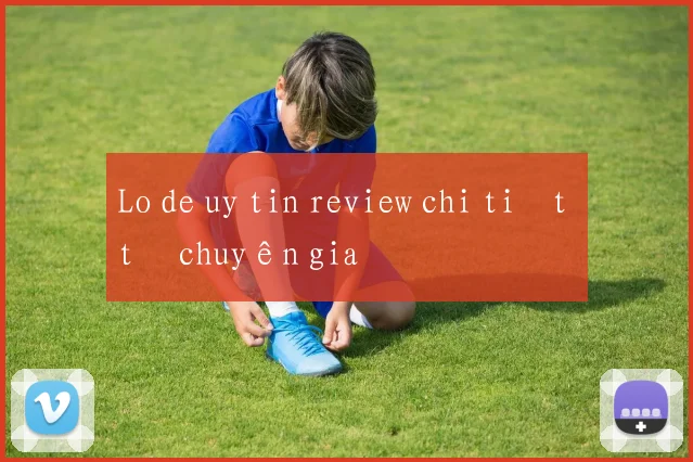 Lo de uy tin review chi tiết từ chuyên gia