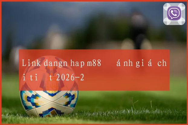 Link dangn hap m88 đánh giá chi tiết 2026